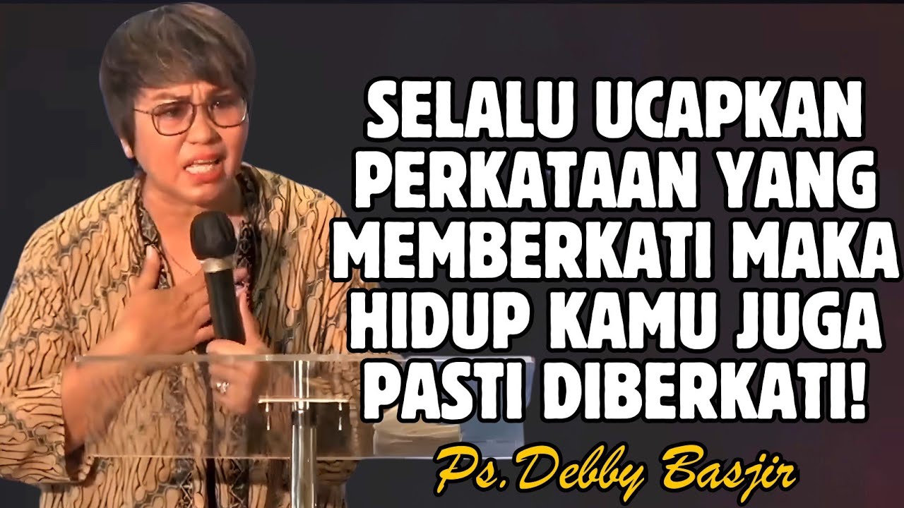 SELALU UCAPKAN PERKATAAN YANG MEMBERKATI MAKA HIDUPMU JUGA AKAN DIBERKATI | PDT. DEBBY BASJIR