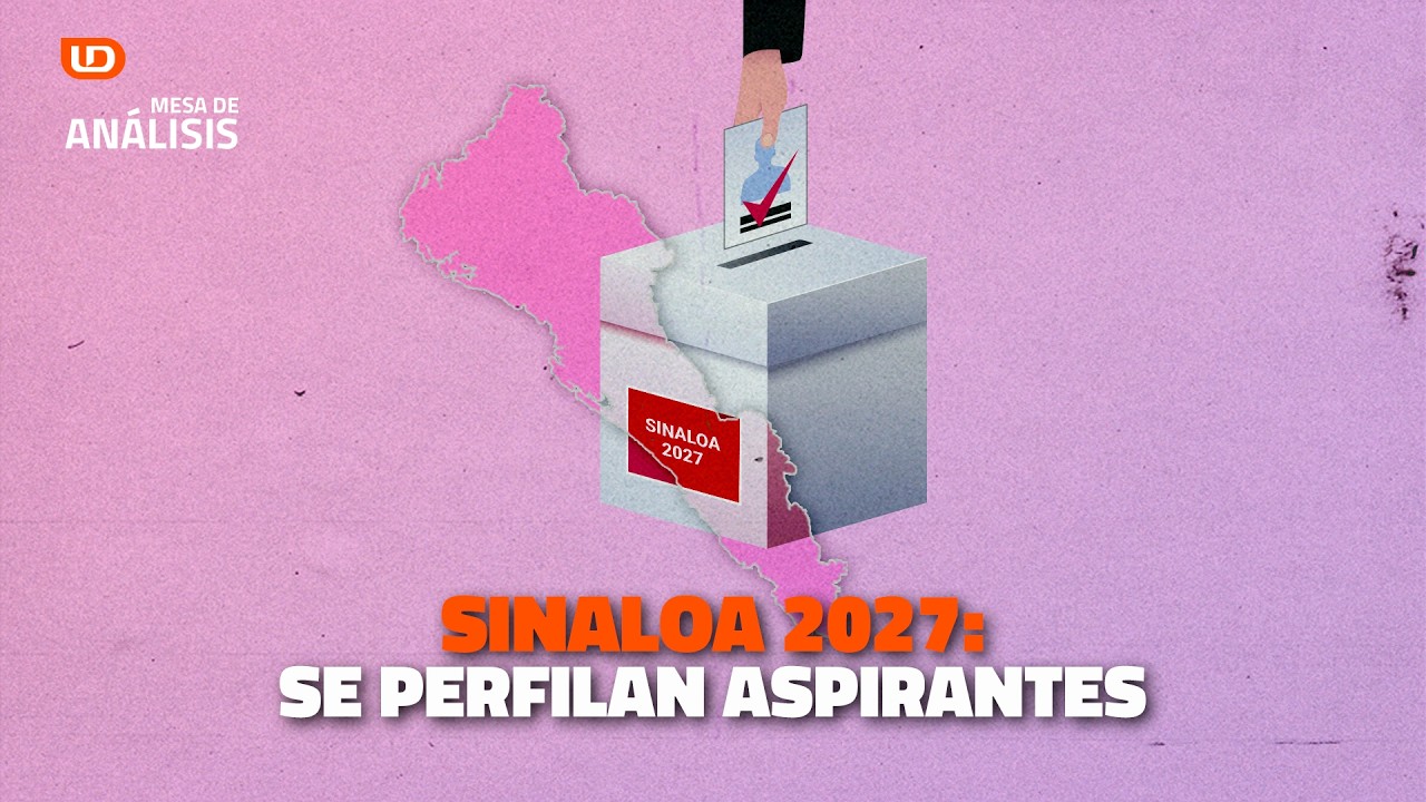 🔎 Análisis | 🗳️ Sinaloa 2027: se perfilan aspirantes