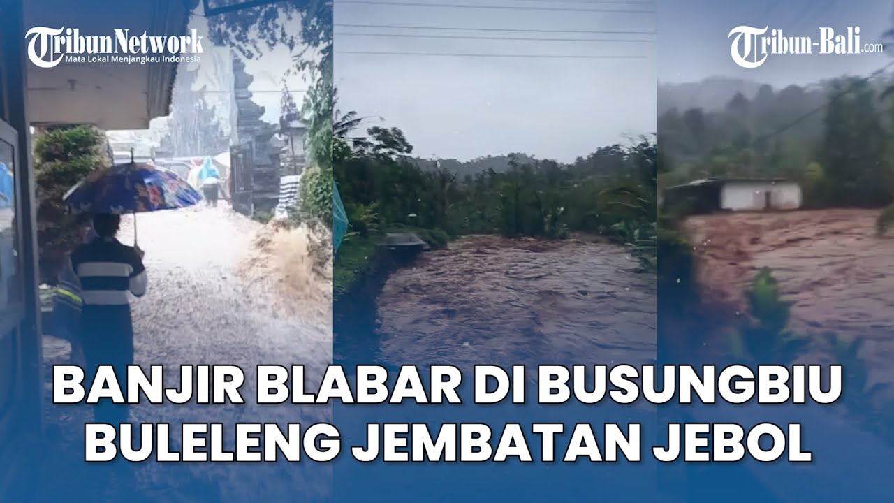 Banjir Blabar Di Busungbiu Buleleng Bali, Jembatan Jebol, Penyengker Pura Yeh Sakti Roboh