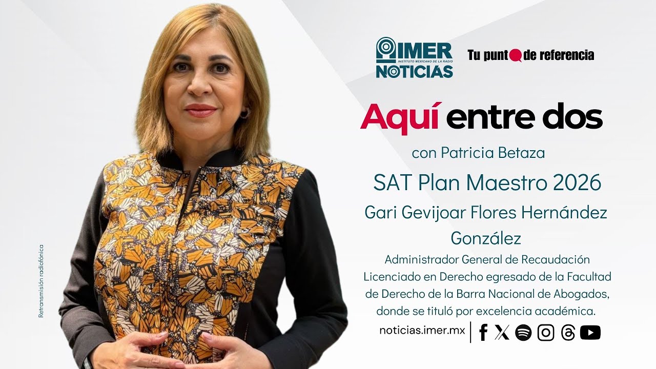 Aqu&iacute; entre dos con Gari Flores Hern&aacute;ndez | SAT Plan Maestro 2026