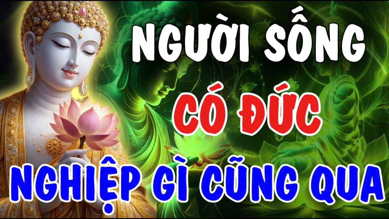 NGƯỜI SỐNG CÓ ĐỨC, NGHIỆP NÀO CŨNG QUA - RẤT HAY NÊN NGHE 1 LẦN | Phật Từ An Nhiên