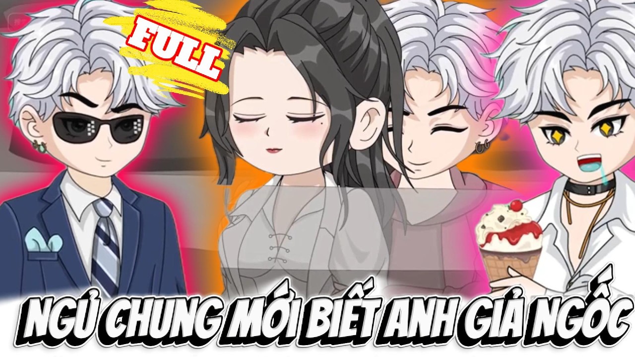 FULL Version : Ngủ Chung Mới Biết Anh Giả Ngốc - Cỏ Xanh Sub