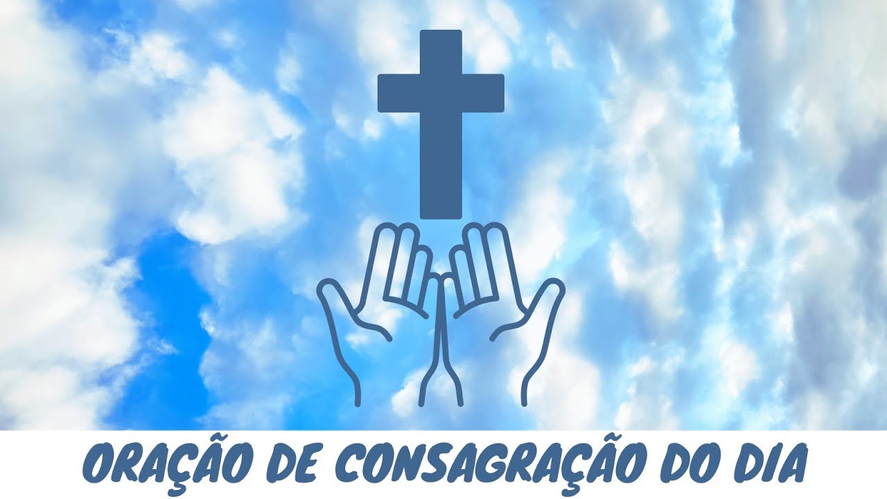 Ora&ccedil;&atilde;o de consagra&ccedil;&atilde;o do dia