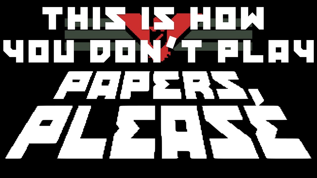 This Is How You DON'T Play - Papers, Please
