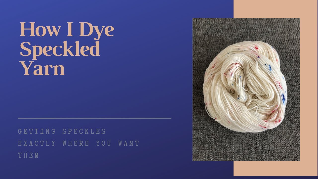 How I Dye Speckled Yarn
