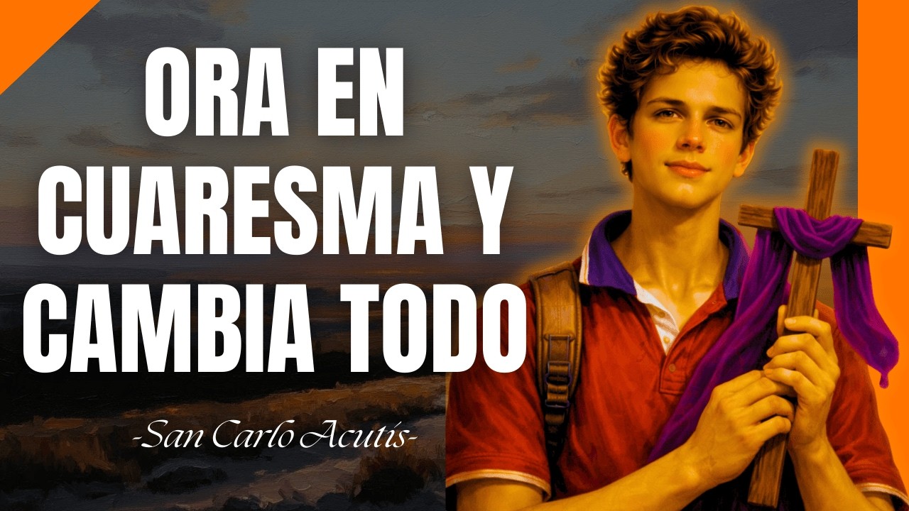Carlo Acutis, NECESITO UN MILAGRO URGENTE | Oración para comenzar la Cuaresma