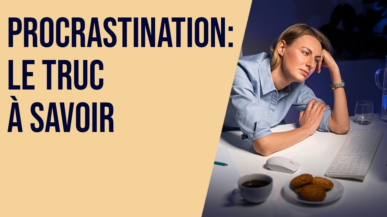 Procrastination. Le truc à savoir