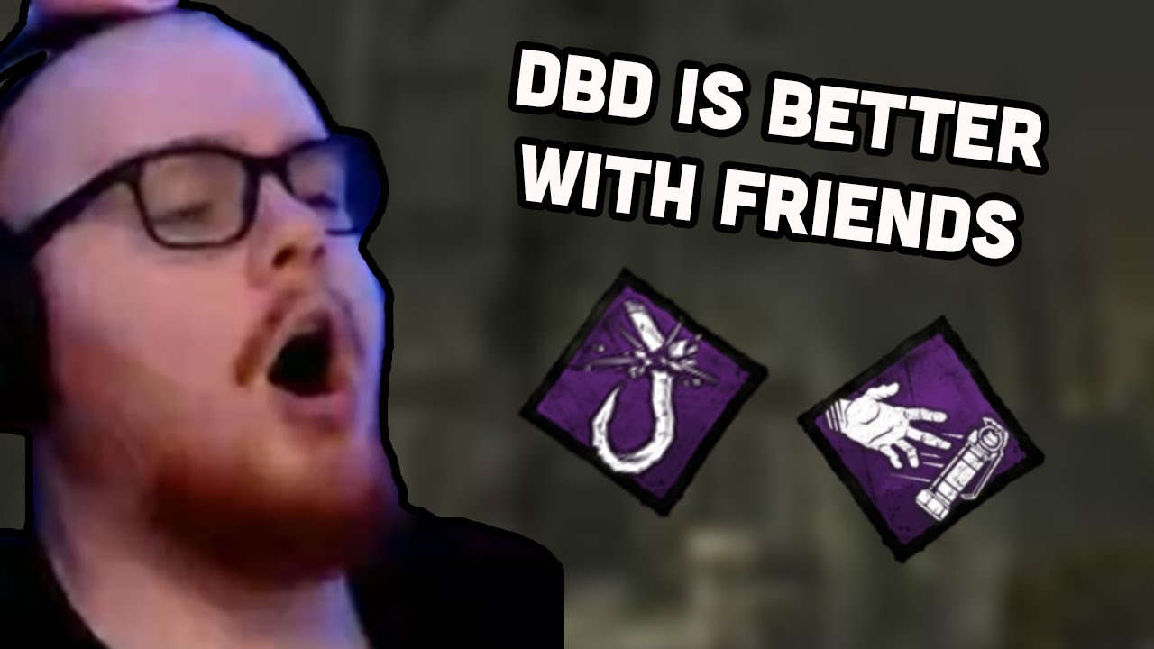 DBD IS BETTER WITH FRIENDS - Dead By Daylight Matches