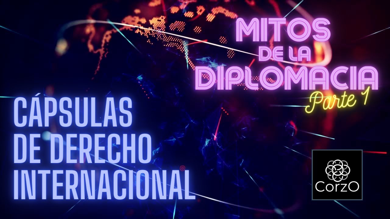 PARTE 1 | Mitos de la diplomacia - Privilegios e inmunidades diplomáticas y consulares