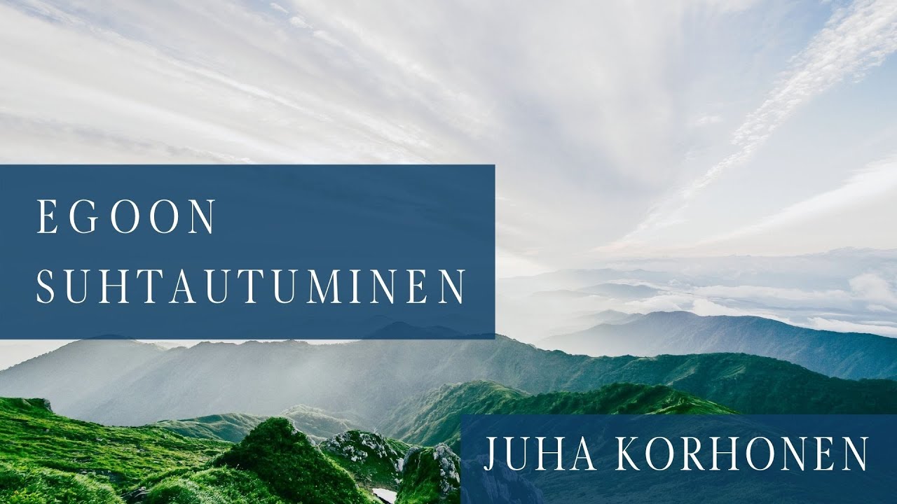 Kuinka suhtautua egoon?   | Juha Korhonen