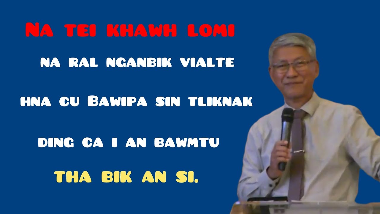 Na tei khawh lomi na ral nganbik vialte hna cu Bawipa sin tliknak ding ca i an bawmtu tha bik an si.