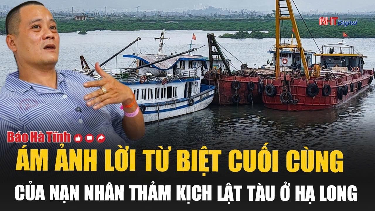 Ám ảnh lời từ biệt cuối cùng của nạn nhân thảm kịch lật tàu ở Hạ Long