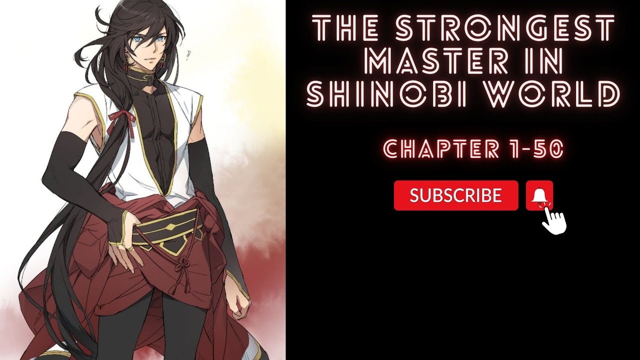(Chapter 1-50) The Strongest Master in Shinobi World