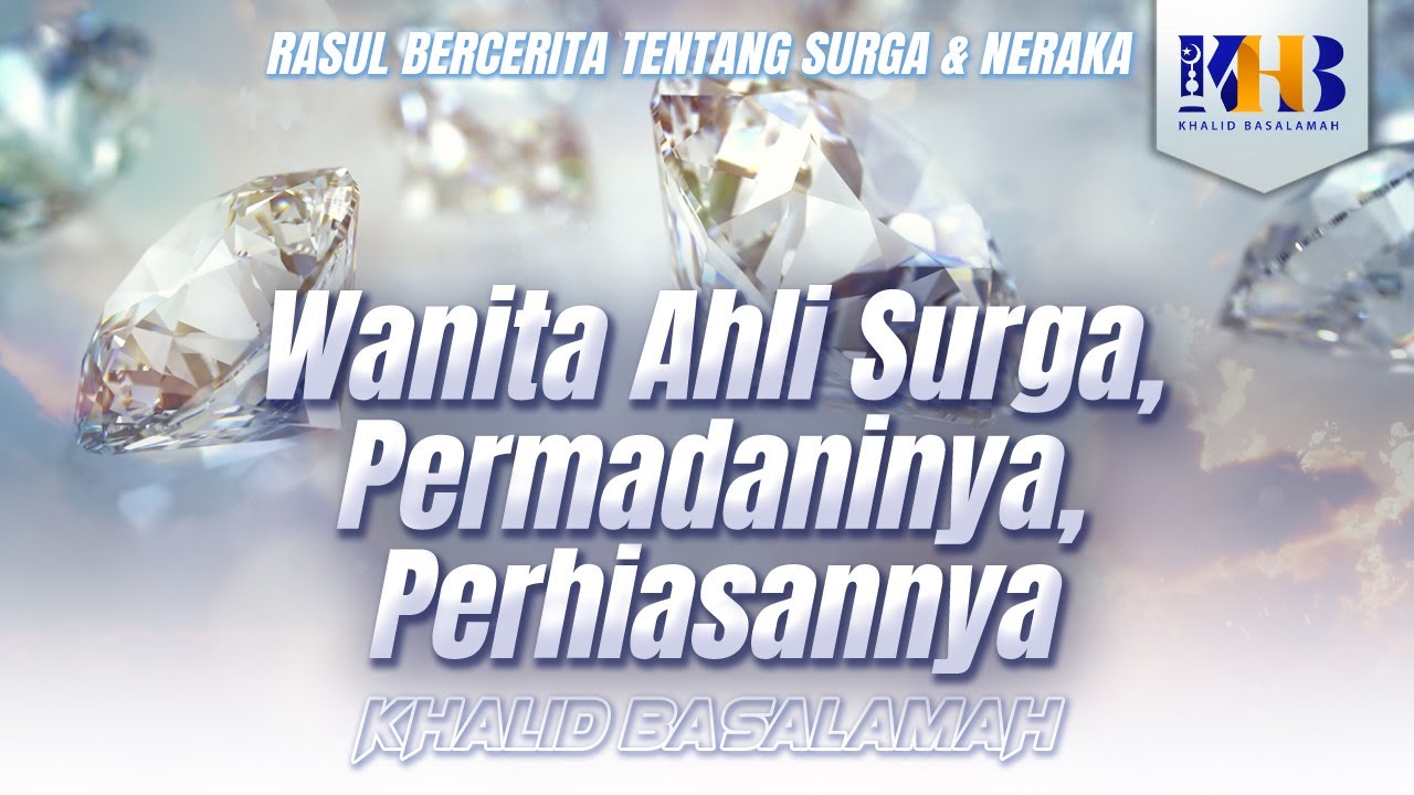 Rasul Bercerita tentang Surga & Neraka - Wanita Ahli Surga, Permadaninya, Perhiasannya