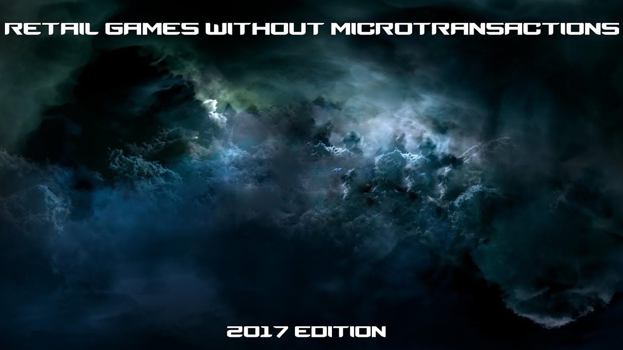 RETAIL GAMES WITHOUT MICROTRANSACTIONS [2017 EDITION]