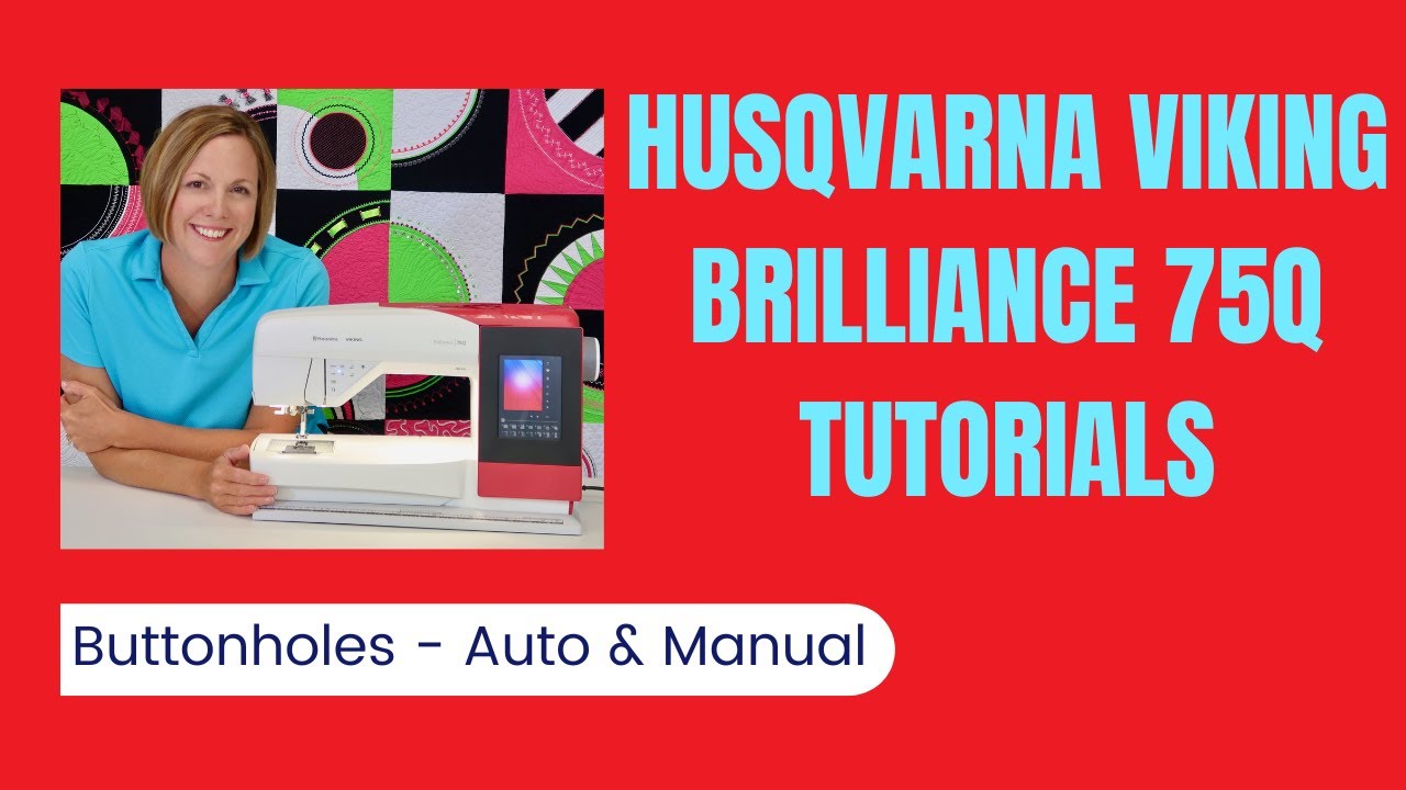 Husqvarna Viking Brilliance 75Q Buttonholes - Automatic & Manual