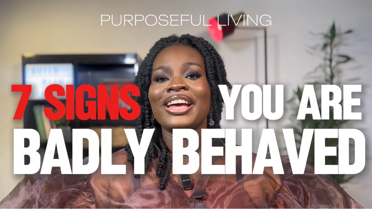 7 SIGNS YOU ARE BADLY BEHAVED
