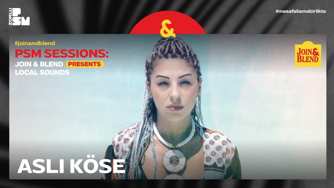 PSM Sessions: Join & Blend presents: Aslı K&ouml;se