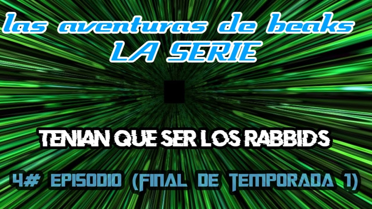 Las aventuras de beaks la serie final de temporada 1| tenían que ser los rabbids