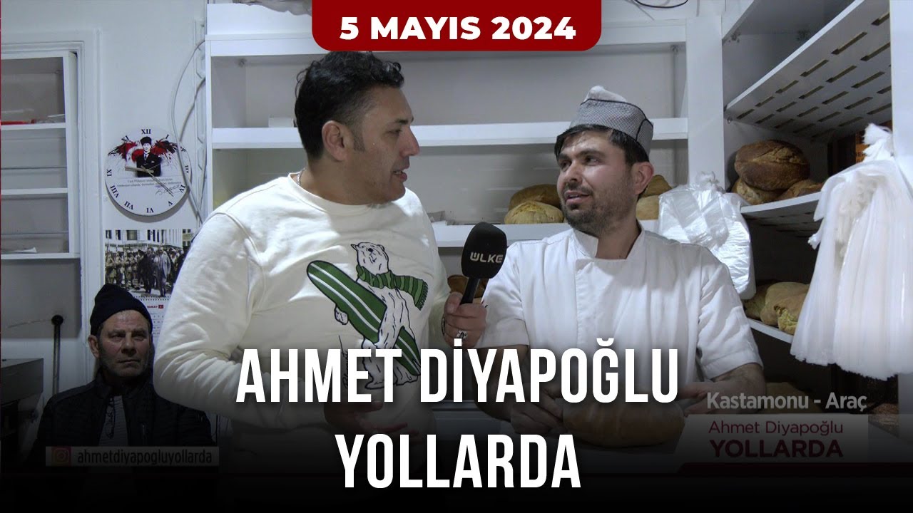 Ahmet Diyapoğlu Yollarda - 5 Mayıs 2024