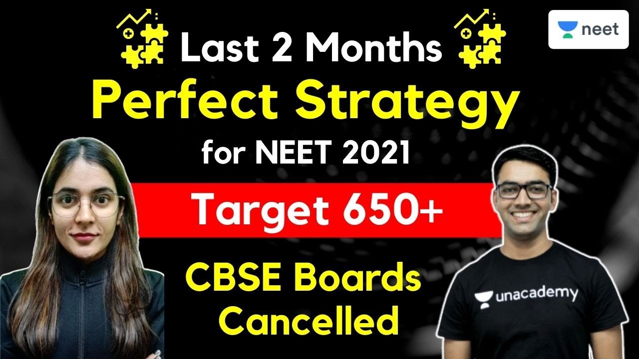 Last 2 Months Perfect Strategy for NEET 2021 | Target 650+ | CBSE Boards Cancelled | Unacademy NEET