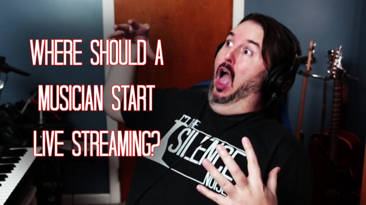 Where Should a Musician Start Live Streaming - Streaming for Noob Musicians