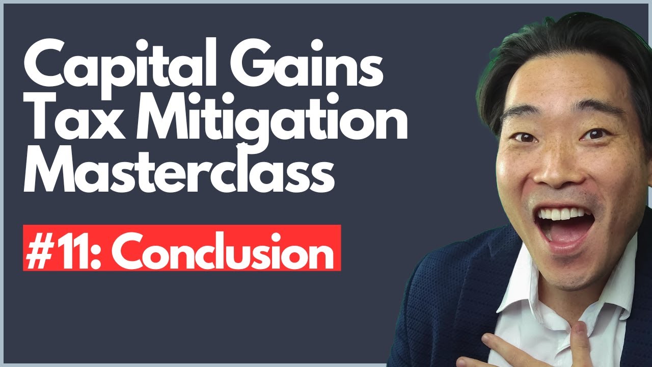 Capital Gains Tax Mitigation Masterclass #11: Conclusion