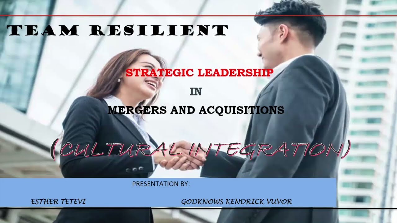 ESLM25 Team Resilient Project: Strategic Leadership in Mergers and Acquisitions Cultural Integration