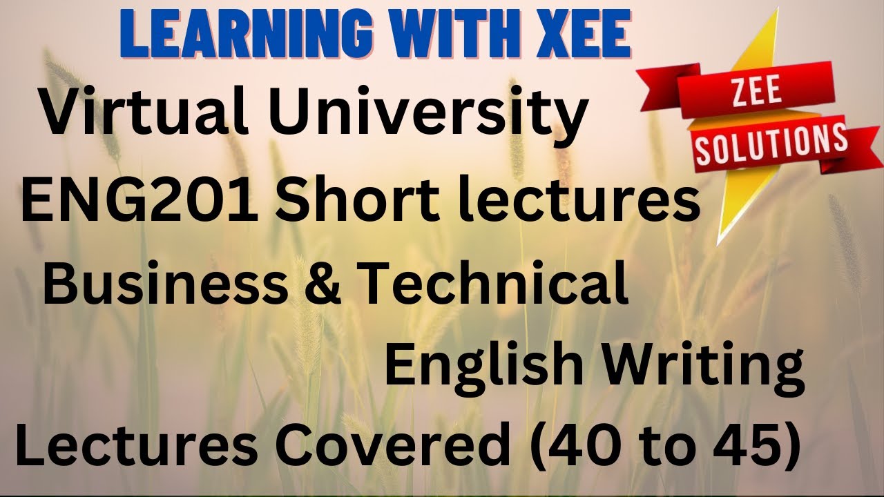 ENG201 Business & Technical English Writing Short lectures (Covered 40 to 45) Virtual University