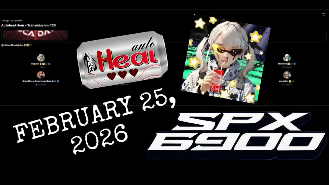SPX6900 Autoheal Hour X Space 02/25/2026