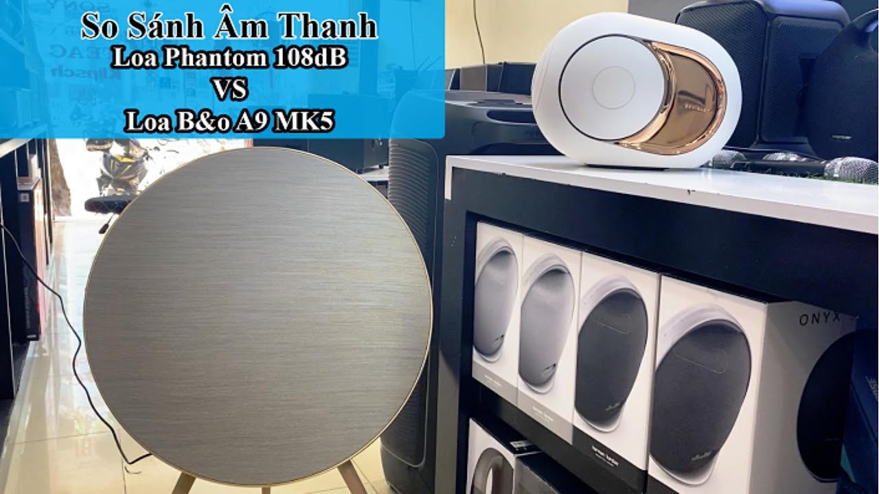 So Sanh Âm Thanh Của Loa Devialet Phantom I 108dB và Loa B&O Beosound A9 MK5 | Qua các dòng nhạc!