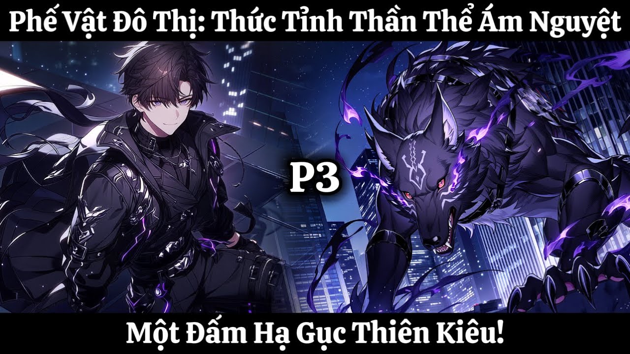 Phế Vật Đô Thị: Thức Tỉnh Thần Thể Ám Nguyệt, Một Đấm Hạ Gục Thiên Kiêu! | Phần 3 | Thần Vương