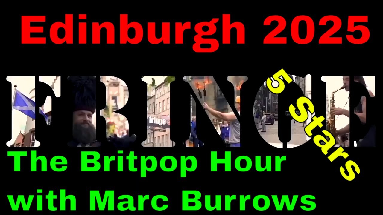 Edinburgh Fringe 2025 The Britpop Hour with Marc Burrows ***** (Show 30 Day 7)