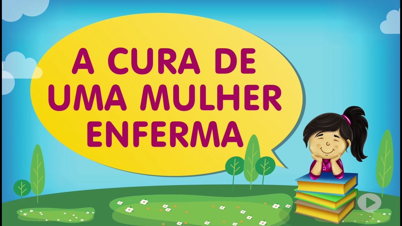 A CURA DE UMA MULHER ENFERMA  | Cantinho da Criança com a Tia Érika
