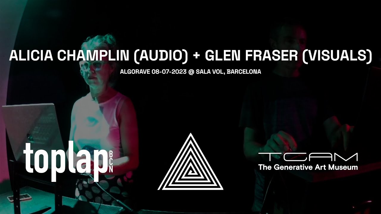 Alicia Champlin (Audio) + Glen Fraser (Visuals) @ Algorave by Toplap Barcelona