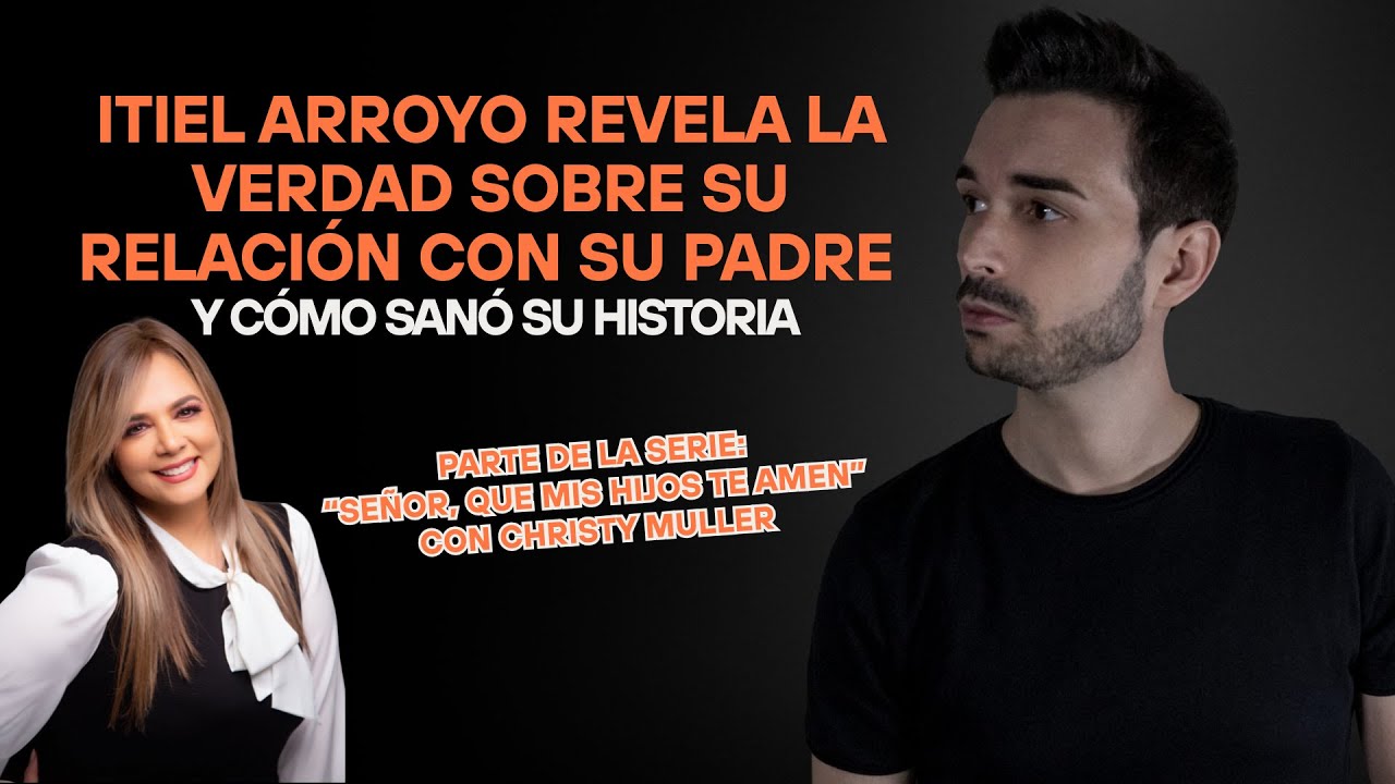 Itiel Arroyo revela la verdad sobre su relación con su padre y cómo sanó su historia