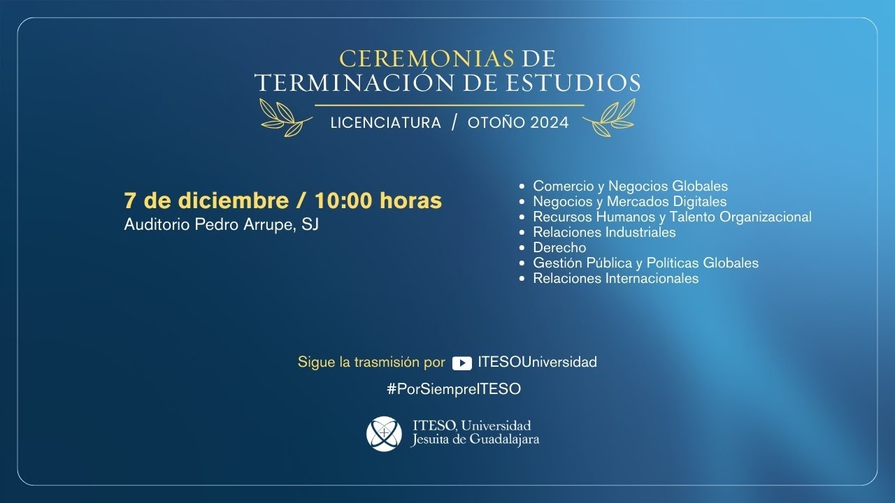 Ceremonias de Terminación de Estudios. Licenciaturas. Otoño 2024.