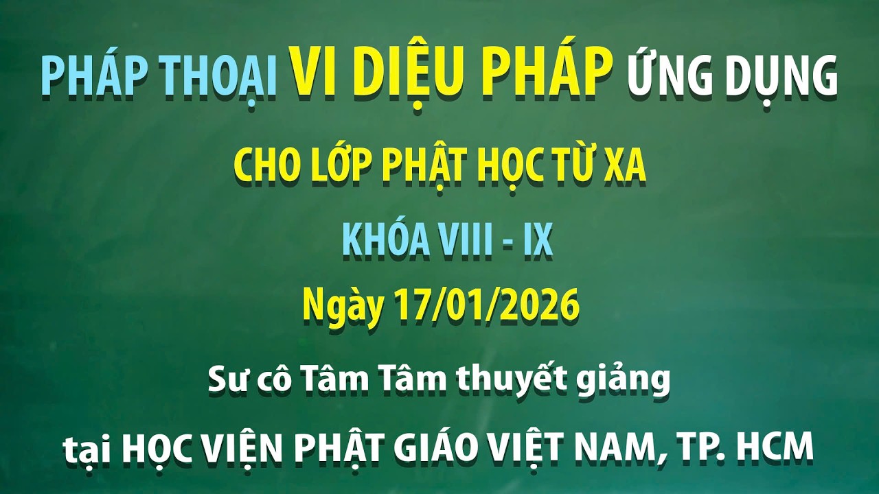 Pháp thoại Vi Diệu Pháp ứng dụng cho Lớp Phật học từ xa Khóa VIII - IX - Ngày 17/01/2026