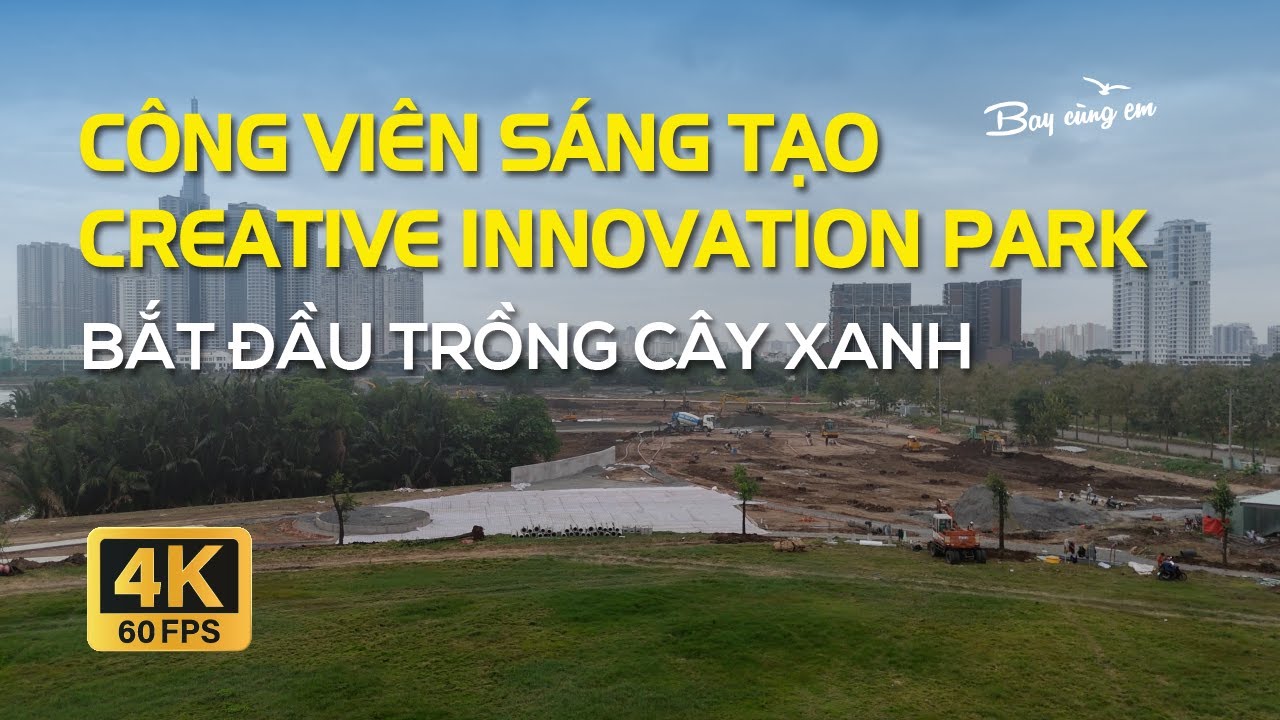 CÔNG VIÊN SÁNG TẠO - CREATIVE INNOVATION PARK | ĐANG TIẾN HÀNH TRỒNG CÂY XANH