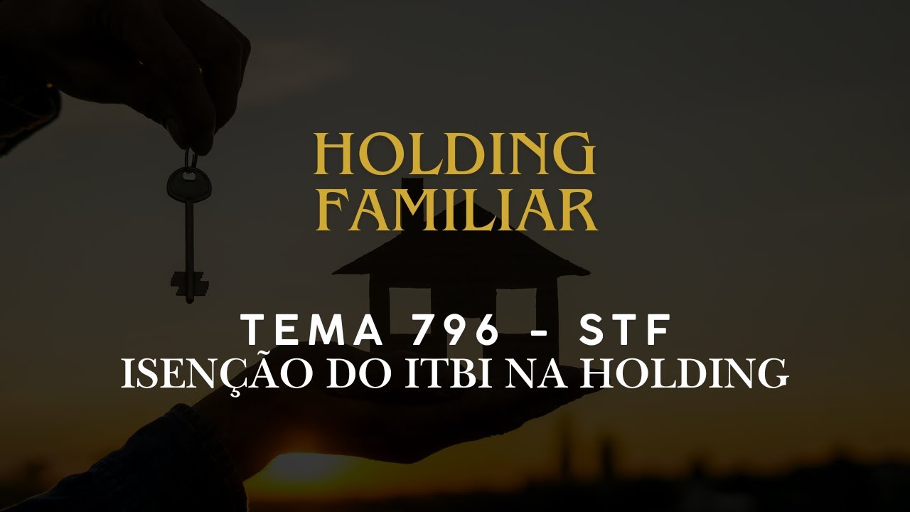 Holding Familiar: TEMA 796 do STF e a armadilha do ITBI