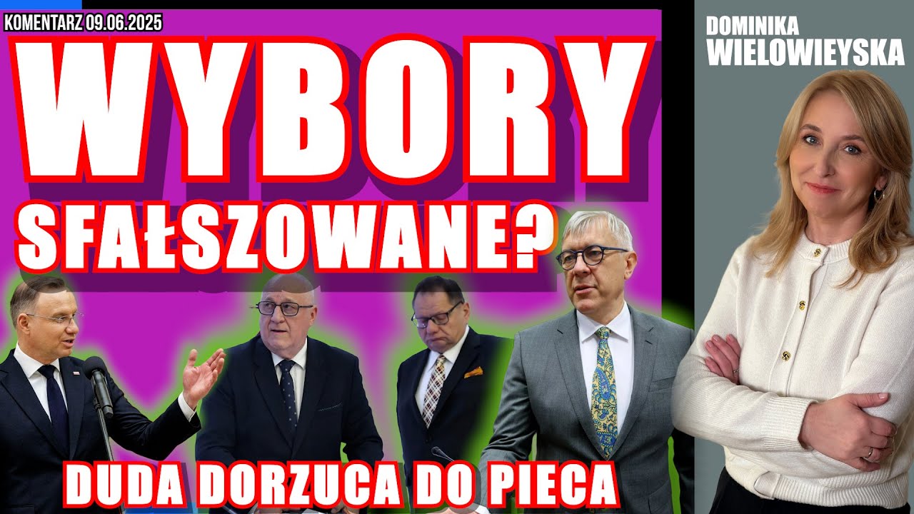 Wybory sfałszowane? Duda dorzuca do&nbsp;pieca | Dominika Wielowieyska, 09.06.2025