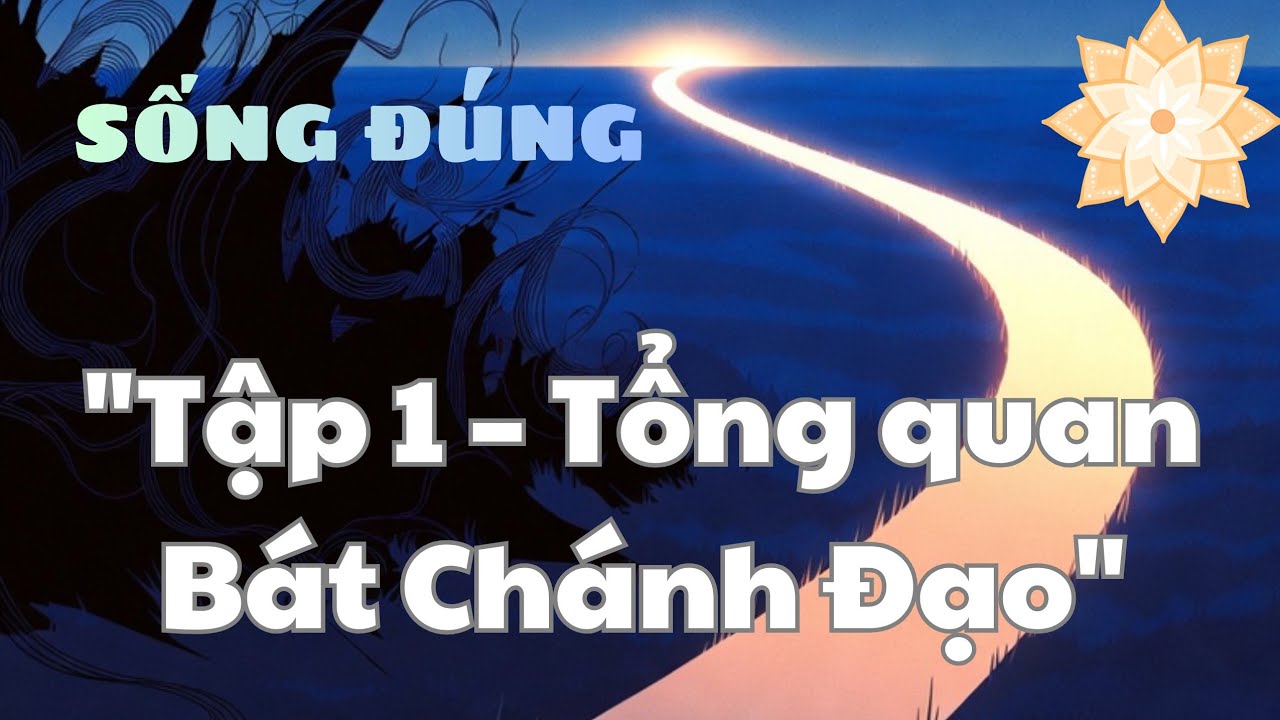 🔹 Tập 1 – Tổng quan Bát Chánh Đạo | Sống Đúng Sau Khi Buông (Overview Noble Eightfold Path)