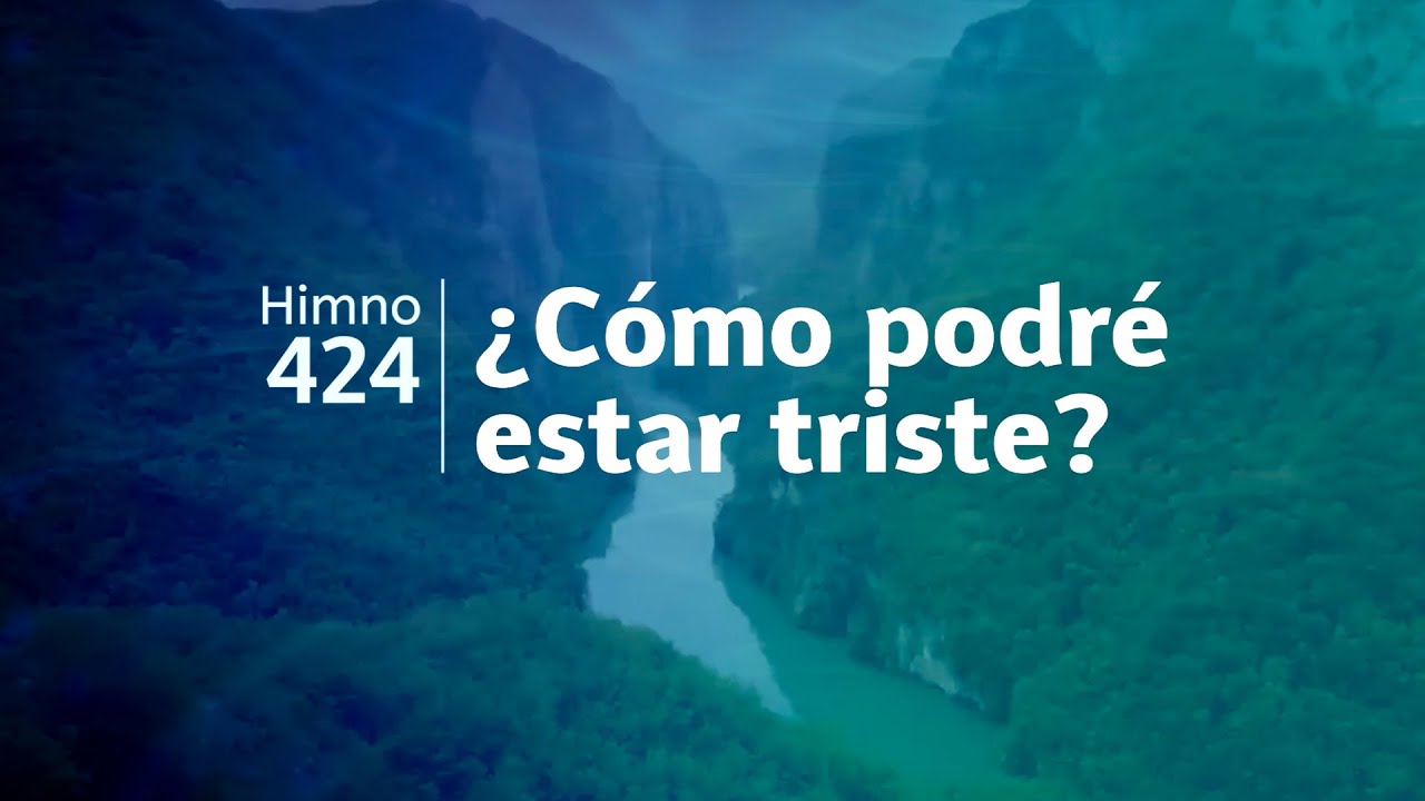 Himno Adventista 424 - ¿Cómo podré estar triste?