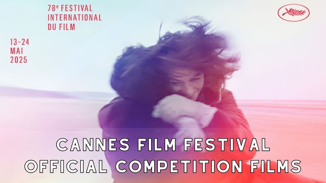 2025 Cannes Film Festival - Official Selection Films in Competition