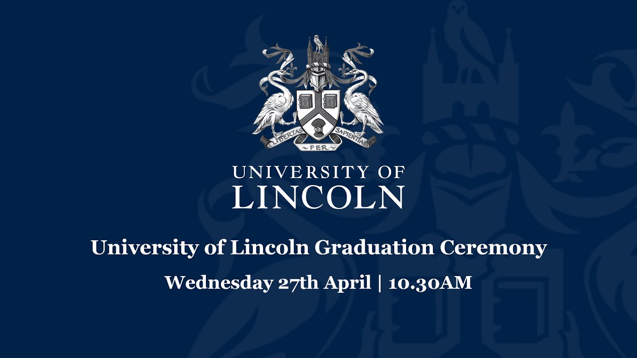 University of Lincoln Graduation Livestream | 27th April 10.30 AM