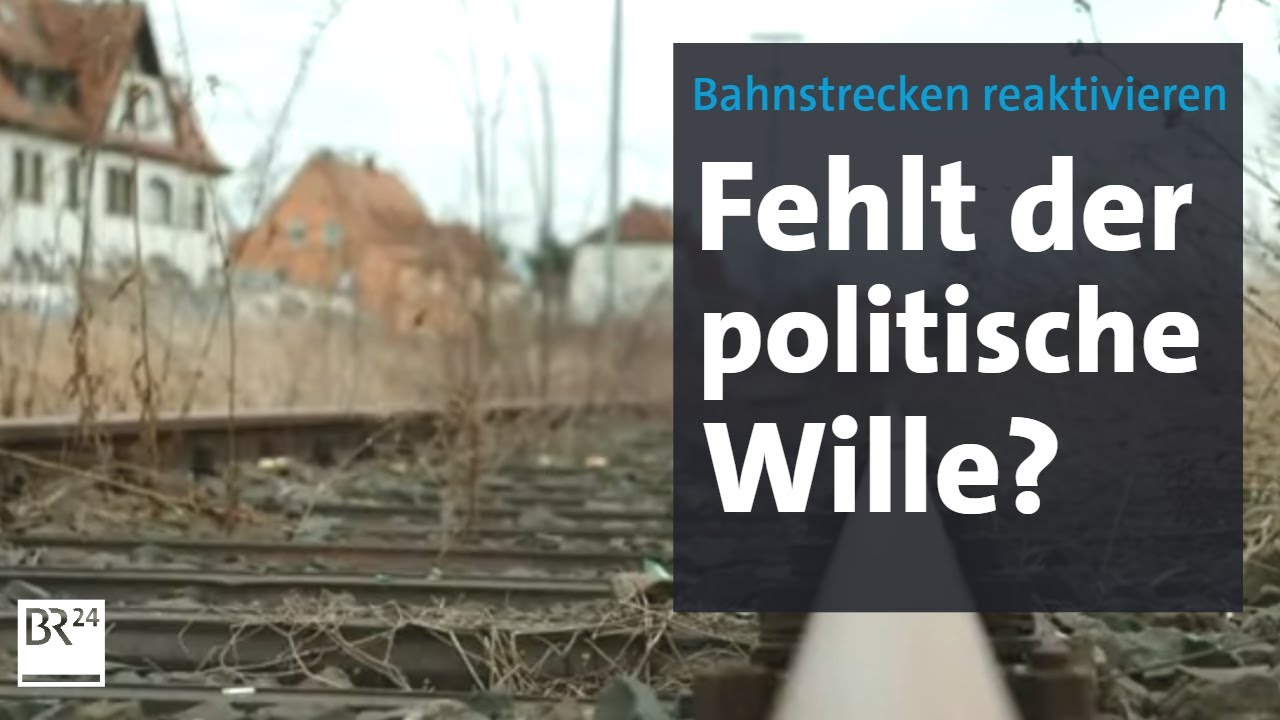 Stillgelegte Bahnstrecken in Bayern sind schwer wieder in Betrieb zu bekommen | Kontrovers | BR24