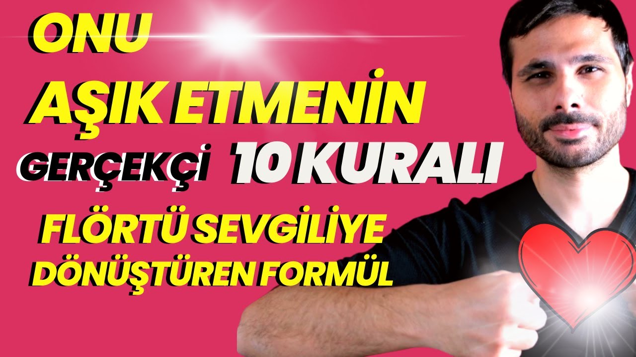 ONU AŞIK ETMENİN, FLÖRTÜ İLİŞKİYE ve SEVGİLİYE DÖNÜŞTÜREN 10 YOLU !