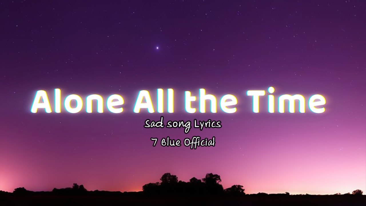 Alone All the Time _  7 Blue Official [  Lyrics  Video  ]