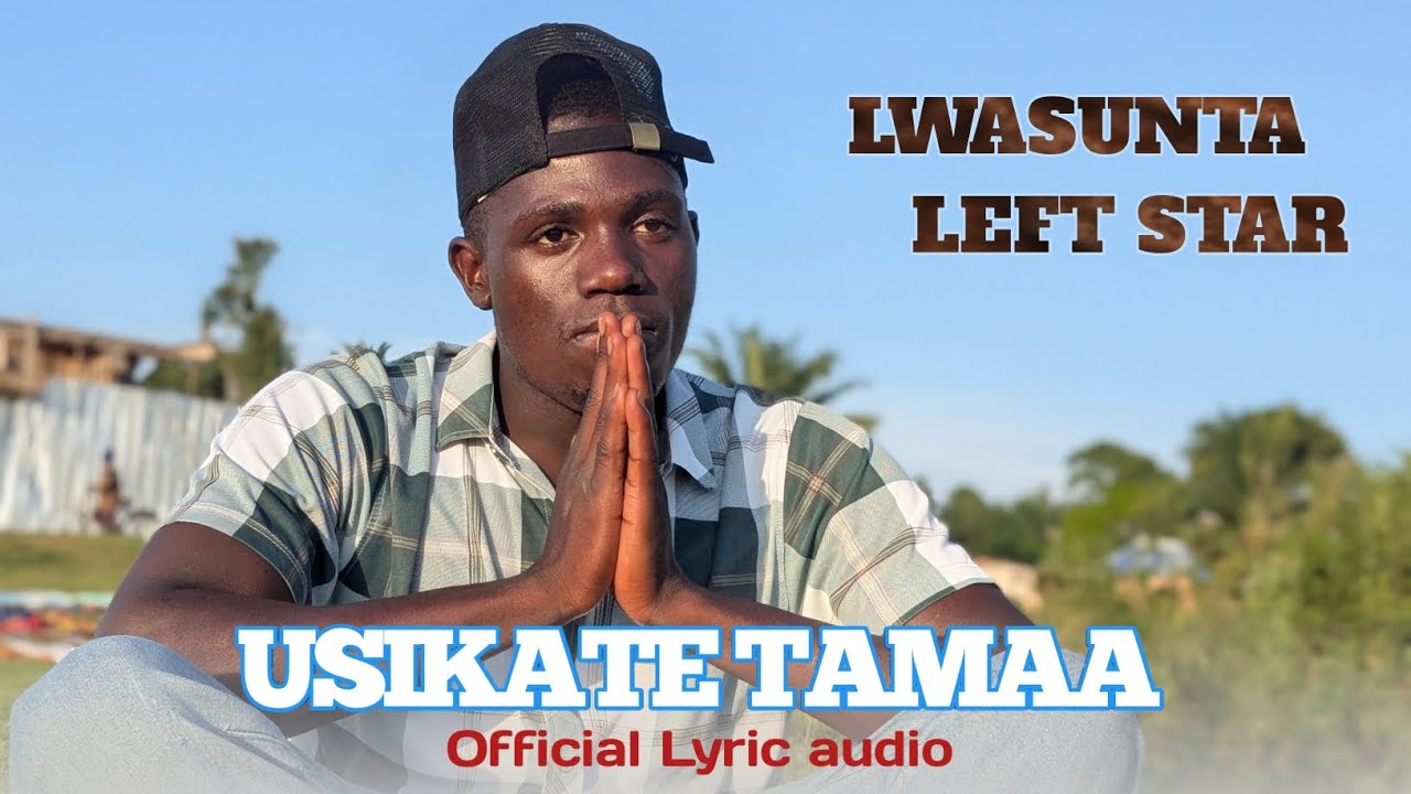 Lwasunta_left star_usikate_tamaa_-_Lyric video