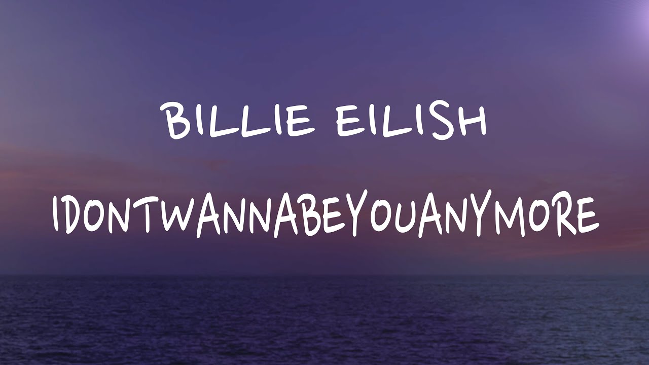 Billie Eilish - Idontwannabeyouanymore (Lyrics)